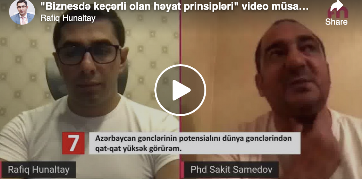 Sakit Səmədovla “Biznesdə keçərli olan həyat prinsipləri” video müsahibəsnin qısa xülasəsi
