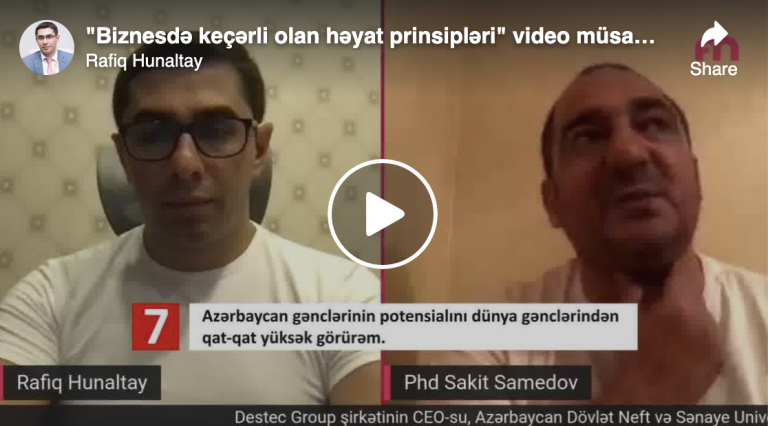 Sakit Səmədovla "Biznesdə keçərli olan həyat prinsipləri" video müsahibəsnin qısa xülasəsi